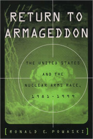 Title: Return to Armageddon: The United States and the Nuclear Arms Race, 1981-1999 / Edition 1, Author: Ronald E. Powaski