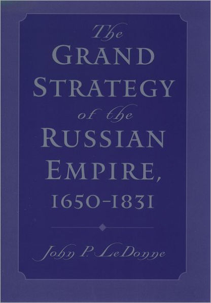 The Grand Strategy of the Russian Empire, 1650-1831