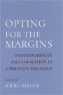 Opting for the Margins: Postmodernity and Liberation in Christian Theology