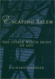 Title: Escaping Salem: The Other Witch Hunt of 1692 / Edition 1, Author: Richard Godbeer