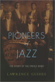 Title: Pioneers of Jazz: The Story of the Creole Band, Author: Lawrence  Gushee