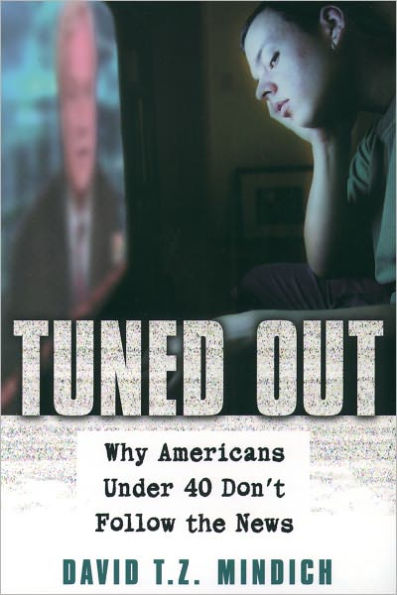 Tuned Out: Why Americans Under 40 Don't Follow the News / Edition 1