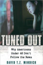 Tuned Out: Why Americans Under 40 Don't Follow the News / Edition 1