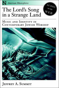 Title: The Lord's Song in a Strange Land: Music and Identity in Contemporary Jewish Worship, Author: Jeffrey A. Summit