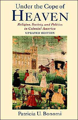 Under the Cope of Heaven: Religion, Society, and Politics in Colonial America / Edition 2