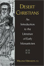 Desert Christians: An Introduction to the Literature of Early Monasticism