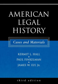 Title: American Legal History: Cases and Materials / Edition 3, Author: Kermit L. Hall