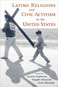 Title: Latino Religions and Civic Activism in the United States, Author: Gaston Espinosa