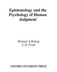 Title: Epistemology and the Psychology of Human Judgment, Author: Michael A Bishop