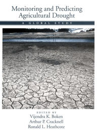 Title: Monitoring and Predicting Agricultural Drought: A Global Study, Author: Vijendra K. Boken