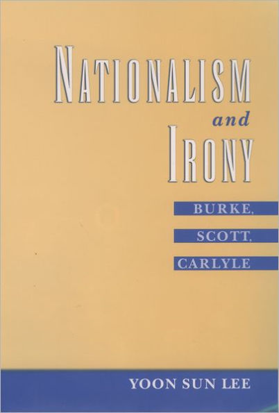 Nationalism and Irony: Burke, Scott, Carlyle