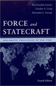 Title: Force and Statecraft: Diplomatic Challenges of Our Time / Edition 4, Author: Paul Gordon Lauren