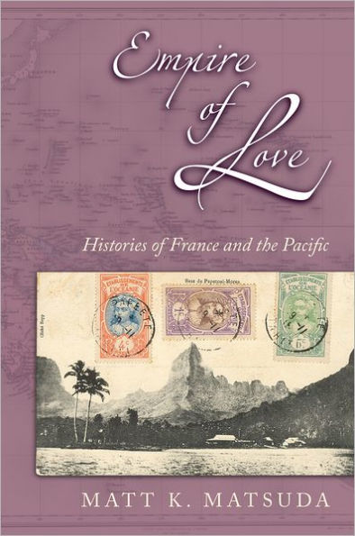 Empire of Love: Histories of France and the Pacific / Edition 1