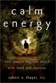 Title: Calm Energy: How People Regulate Mood with Food and Exercise, Author: Robert E. Thayer