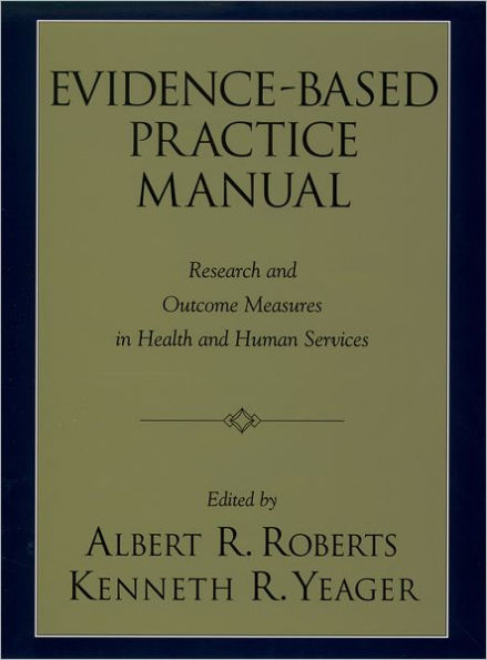 Evidence-Based Practice Manual: Research and Outcome Measures in Health and Human Services / Edition 1