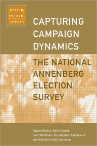 Title: Capturing Campaign Dynamics: The National Annenberg Election Survey: Design, Method and Dataincludes CD-ROM / Edition 1, Author: Daniel Romer