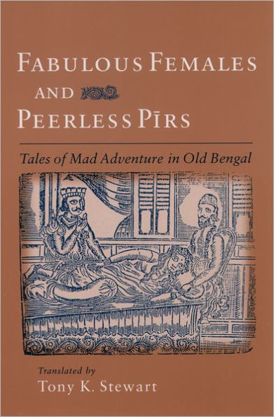 Fabulous Females and Peerless Pirs: Tales of Mad Adventure in Old Bengal / Edition 1