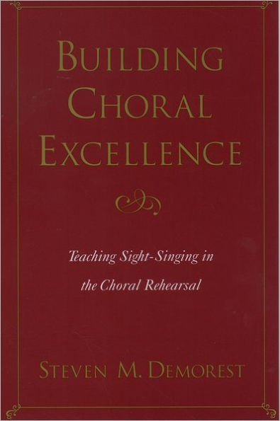 Building Choral Excellence: Teaching Sight-Singing in the Choral Rehearsal / Edition 1