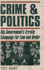Crime & Politics: Big Government's Erratic Campaign for Law and Order / Edition 1