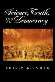 Title: Science, Truth, and Democracy / Edition 1, Author: Philip Kitcher