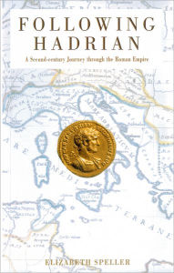 Title: Following Hadrian: A Second-Century Journey through the Roman Empire, Author: Elizabeth Speller