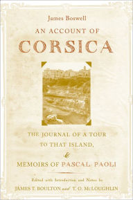 Title: An Account of Corsica, the Journal of a Tour to That Island; and Memoirs of Pascal Paoli, Author: James Boswell