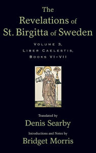 Title: The Revelations of St. Birgitta of Sweden, Volume 3: Liber Caelestis, Books VI-VII, Author: Denis Searby