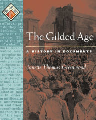 Title: The Gilded Age: A History in Documents / Edition 1, Author: Janette Thomas Greenwood