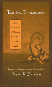 Title: Tantric Treasures: Three Collections of Mystical Verse from Buddhist India / Edition 1, Author: Roger R. Jackson