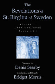Title: The Revelations of St. Birgitta of Sweden: Volume I: Liber Caelestis, Books I-III, Author: Denis Searby
