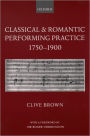 Classical and Romantic Performing Practice 1750-1900 / Edition 1