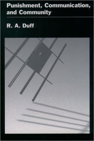 Title: Punishment, Communication, and Community / Edition 1, Author: R. A. Duff