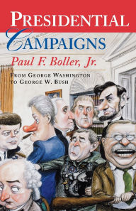 Title: Presidential Campaigns: From George Washington to George W. Bush / Edition 2, Author: Paul F. Boller