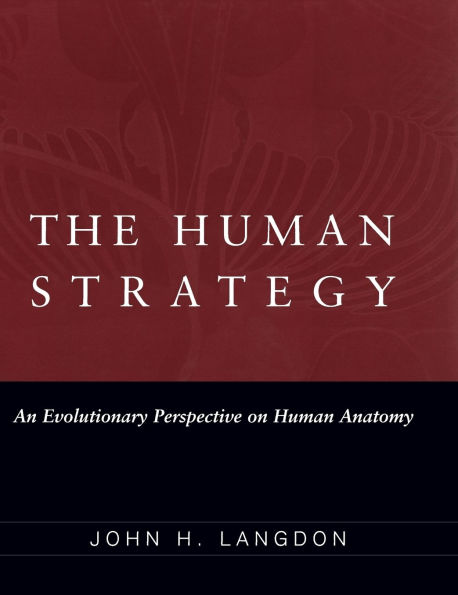 The Human Strategy: An Evolutionary Perspective on Human Anatomy / Edition 1