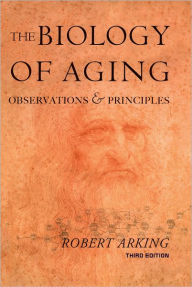 Title: Biology of Aging: Observations and Principles / Edition 3, Author: Robert Arking