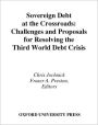 Sovereign Debt at the Crossroads: Challenges and Proposals for Resolving the Third World Debt Crisis