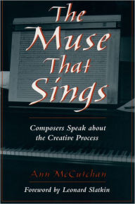 Title: The Muse that Sings: Composers Speak about the Creative Process, Author: Ann McCutchan