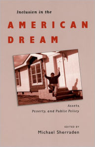 Title: Inclusion in the American Dream: Assets, Poverty, and Public Policy / Edition 1, Author: Michael Sherraden