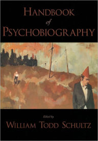 Title: Handbook of Psychobiography / Edition 1, Author: William Todd Schultz