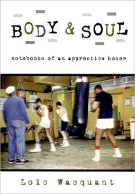Title: Body & Soul: Notebooks of an Apprentice Boxer, Author: Loic Wacquant