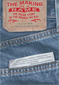 Title: The Making of a Name: The Inside Story of the Brands We Buy, Author: Steve Rivkin