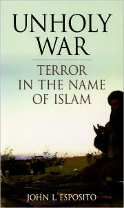 Title: Unholy War: Terror in the Name of Islam, Author: John L. Esposito