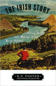 Title: The Irish Story: Telling Tales and Making It up in Ireland, Author: R. F. Foster
