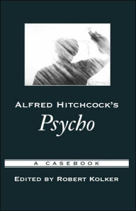 Title: Alfred Hitchcock's Psycho: A Casebook, Author: Robert Kolker