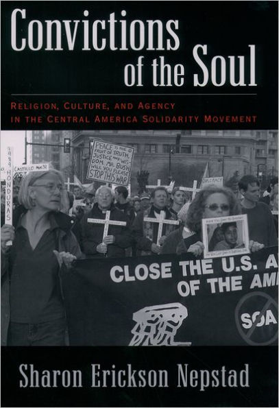 Convictions of the Soul: Religion, Culture, and Agency in the Central America Solidarity Movement / Edition 1