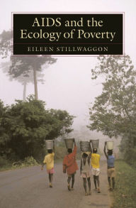 Title: AIDS and the Ecology of Poverty / Edition 1, Author: Eileen Stillwaggon