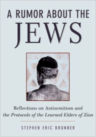 Title: A Rumor about the Jews: Antisemitism, Conspiracy, and the Protocols of Zion, Author: Stephen Eric Bronner