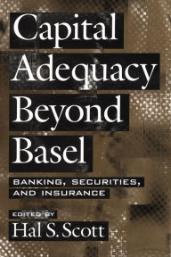 Title: Capital Adequacy beyond Basel: Banking, Securities, and Insurance, Author: Hal S. Scott
