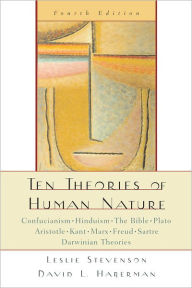 Title: Ten Theories of Human Nature / Edition 4, Author: Leslie Stevenson