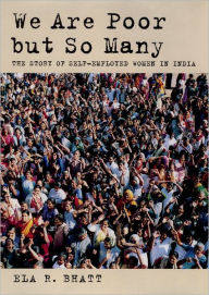Title: We Are Poor but So Many: The Story of Self-Employed Women in India, Author: Ela R. Bhatt